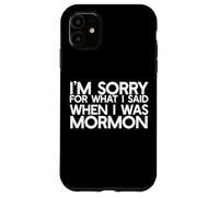 SONO SCUSATO PER QUELLO CHE HO DETTO QUANDO Ero MORMON Ex LDS Meme Custodia per iPhone 11
