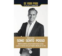 Sono, sento, posso. Nell'era dell'AI come trasformare cuore, corpo e mente nei tuoi migliori alleati per la vita