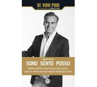 Sono, sento, posso. Nell'era dell'AI come trasformare cuore, corpo e mente nei tuoi migliori alleati per la vita