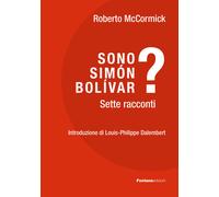 Sono Simón Bolívar? Sette racconti - 2023 - Fontana Edizioni
