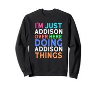 Sono Solo Addison Qui a Fare Addison Things Addison Felpa