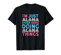 Sono Solo Alana Qui a Fare Il Nome di Alana Things Maglietta