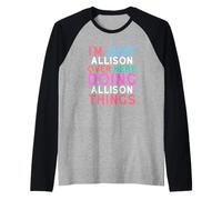 Sono Solo Allison Qui a Fare Il Nome di Allison Things Maglia con Maniche Raglan