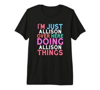 Sono Solo Allison Qui a Fare Il Nome di Allison Things Maglietta Premium