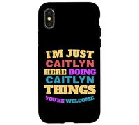 Sono solo Caitlyn che fa Caitlyn Cose che sei il benvenuto Custodia per iPhone X/XS