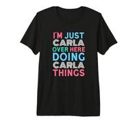Sono Solo Carla Qui a Fare Il Nome di Carla Things Maglietta Premium