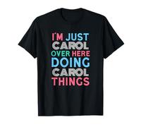 Sono Solo Carol Qui a Fare Carol Things Name Maglietta