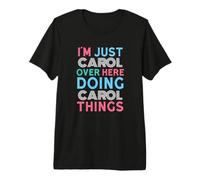 Sono Solo Carol Qui a Fare Carol Things Name Maglietta Premium
