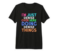 Sono Solo Denise Qui a Fare Cose Denise Denise Maglietta Premium