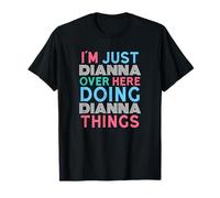 Sono Solo Dianna Qui a Fare Dianna Things Name Maglietta