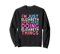Sono Solo Elizabeth Qui a Fare Il Nome di Elizabeth Things Felpa