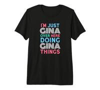 Sono Solo Gina Qui a Fare Il Nome di Gina Things Maglietta Premium