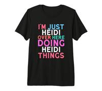 Sono Solo Heidi Qui a Fare Il Nome di Heidi Things Maglietta Premium