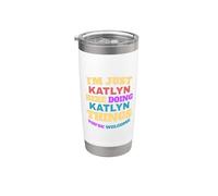 Sono solo Katlyn che fa Katlyn Cose che sei il benvenuto Bicchiere termico in acciaio inox doppia parete