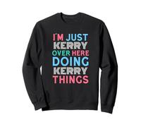 Sono Solo Kerry Qui a Fare Il Nome di Kerry Things Felpa