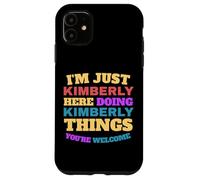 Sono solo Kimberly che fa Kimberly Cose che sei il benvenuto Custodia per iPhone 11