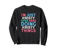 Sono Solo Kristy Qui a Fare Il Nome di Kristy Things Felpa