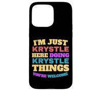 Sono solo Krystle che fa Krystle Cose Sei il benvenuto Custodia per iPhone 15 Pro Max