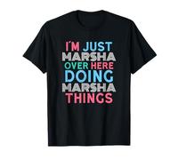 Sono Solo Marsha Qui a Fare Il Nome di Marsha Things Maglietta