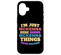 Sono solo McKenna che fa McKenna Cose che sei il benvenuto Custodia per iPhone 16