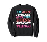 Sono Solo Pauline Qui a Fare Il Nome Pauline Things Felpa