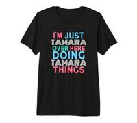 Sono Solo Tamara Qui a Fare Il Nome di Tamara Things Maglietta Premium