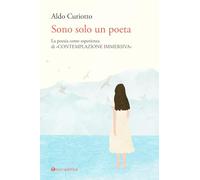 Sono solo un poeta. La poesia come esperienza di «contemplazione immersiva»