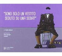 «Sono solo un vestito seduto su una sedia?»