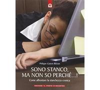 Sono stanco, ma non so perché...! Come affrontare la stanchezza cronica