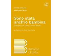 Sono stata anch'io bambina. Dialoghi con Elena Gianini Belotti