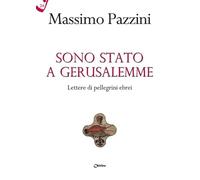 Sono stato a Gerusalemme. Lettere di pellegrini ebrei