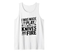 Sono Stato Fatto per Giocare con coltelli e Fuoco Canotta
