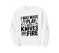 Sono Stato Fatto per Giocare con coltelli e Fuoco Felpa