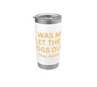 Sono stato io che ho lasciato uscire i cani hanno chiesto umorismo dicendo Bicchiere termico in acciaio inox doppia parete