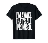 Sono Sveglio, Questo è Tutto ciò Che Ho promesso Divertente Dire Maglietta