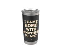 Sono tornato a casa con un altro umorismo per gli amanti delle piante d'appartamento Bicchiere termico in acciaio inox doppia parete