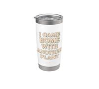 Sono tornato a casa con un altro umorismo per gli amanti delle piante d'appartamento Bicchiere termico in acciaio inox doppia parete