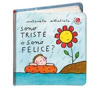 Sono triste o sono felice? Ediz. a colori