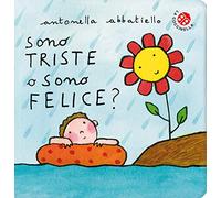 Sono triste o sono felice? Ediz. a colori
