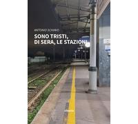 Sono tristi, di sera, le stazioni - Schiavo Antonio