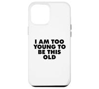 Sono troppo giovane per essere così vecchio Custodia per iPhone 12 Pro Max