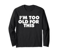 Sono Troppo Old per Questo Maglia a Manica