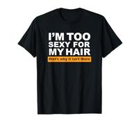 Sono Troppo Sexy per i Miei Capelli, ecco perché Non Ci Sono Maglietta