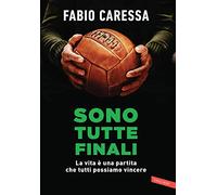Sono tutte finali. La vita è una partita che tutti possiamo vincere