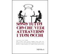 Sono tutto ciò che vedi attraverso i tuoi occhi