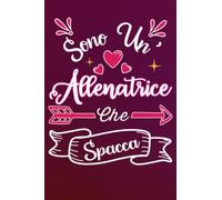 Sono un' Allenatrice Che Spacca: Idea originale regalo per Migliore Allenatrice del Mondo - Quaderno divertente per collega, amica, mamma | Taccuino ... San Valentino, festa della mamma, fine anno