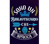 Sono un Bibliotecario Che Spacca: Idea originale regalo per il miglior Bibliotecario del Mondo - Quaderno divertente per collega , amico , Papà , uomo ... , San Valentino, festa del papà, fine anno