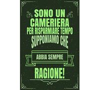 Sono Un CAMERIERA Per Risparmiare Tempo Supponiamo Che Abbia Sempre Ragione!: Idea Libro Regalo Professione Mestiere Lavoro Taccuino Journal Blocco ... Pagine Griglia Punti (Dot Grid, Puntinato)