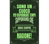 Sono Un CUOCO Per Risparmiare Tempo Supponiamo Che Abbia Sempre Ragione!: Idea Libro Regalo Professione Mestiere Lavoro Taccuino Journal Blocco ... Pagine Griglia Punti (Dot Grid, Puntinato)