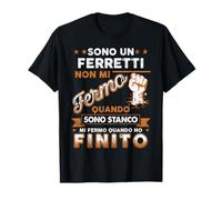 Sono Un Ferretti Non Mi Fermo Quando Sono Stanco Maglietta